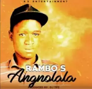 Rambo S - Angnolala (Prod By DJ Tpz)